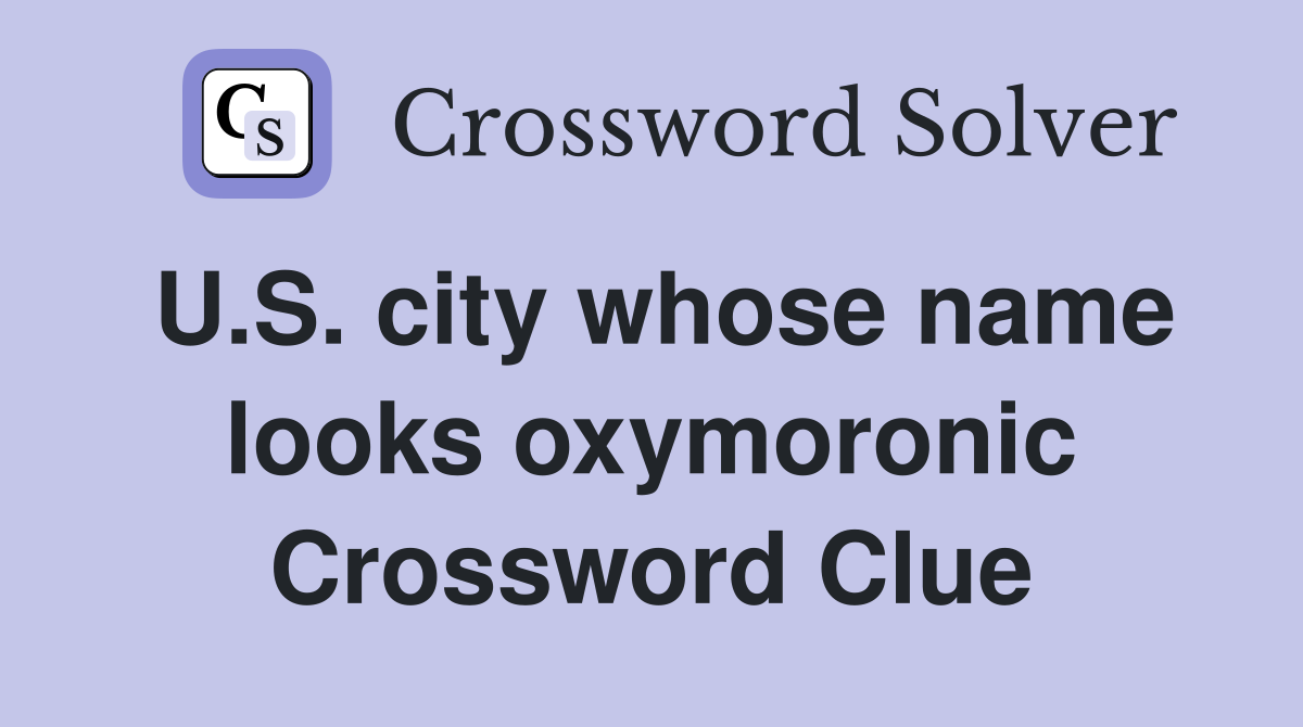 U.S. city whose name looks oxymoronic Crossword Clue
