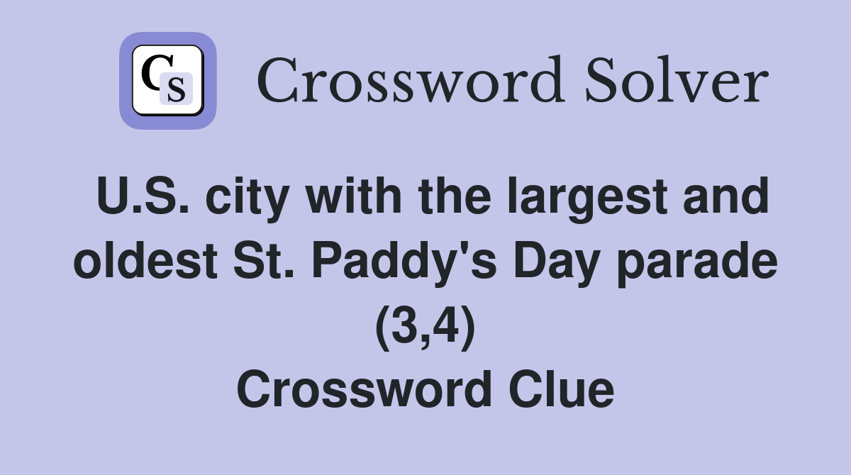 U.S. city with the largest and oldest St. Paddy's Day parade (3,4) Crossword Clue
