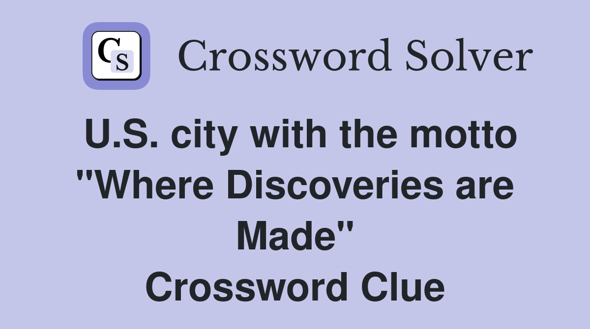 U.S. city with the motto "Where Discoveries are Made" Crossword Clue