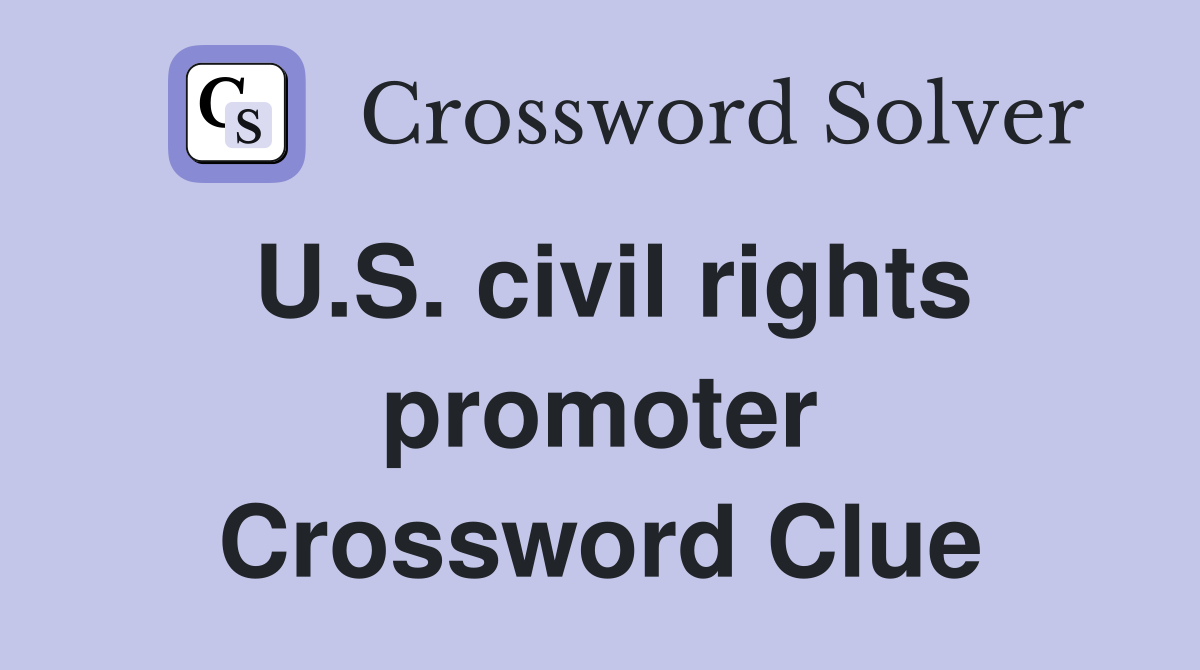 U.S. civil rights promoter Crossword Clue