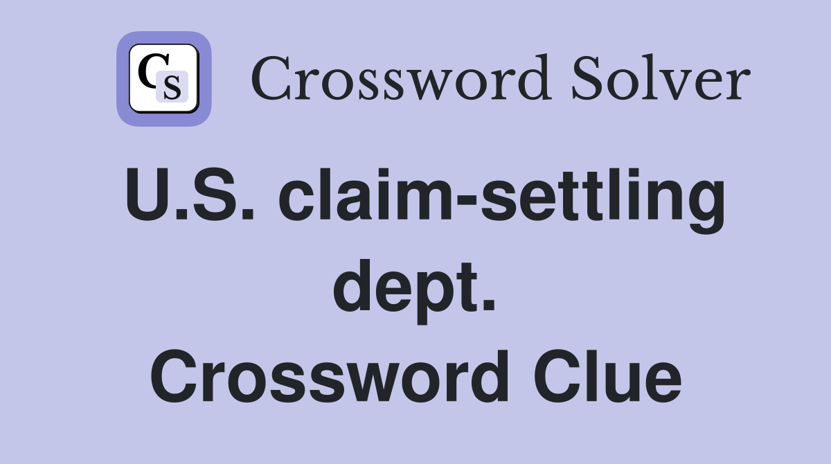 U.S. claim-settling dept. Crossword Clue