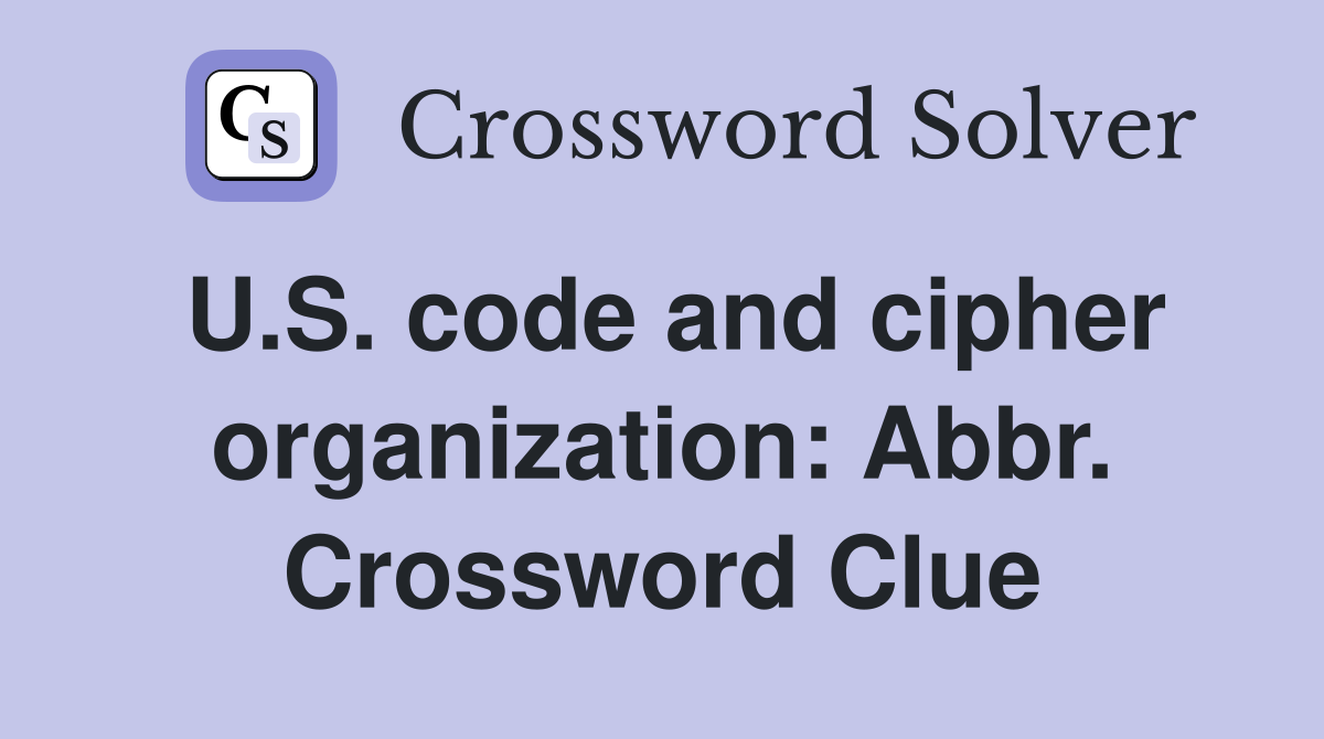 U.S. code and cipher organization: Abbr. Crossword Clue