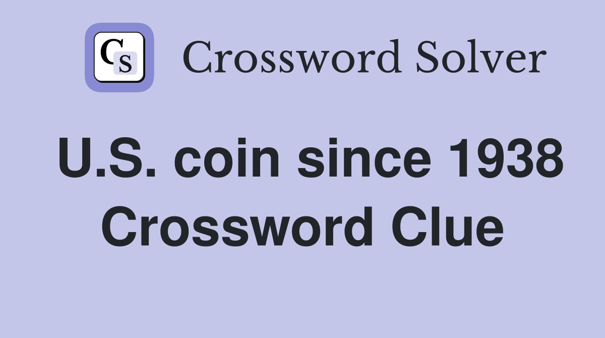 U.S. coin since 1938 Crossword Clue