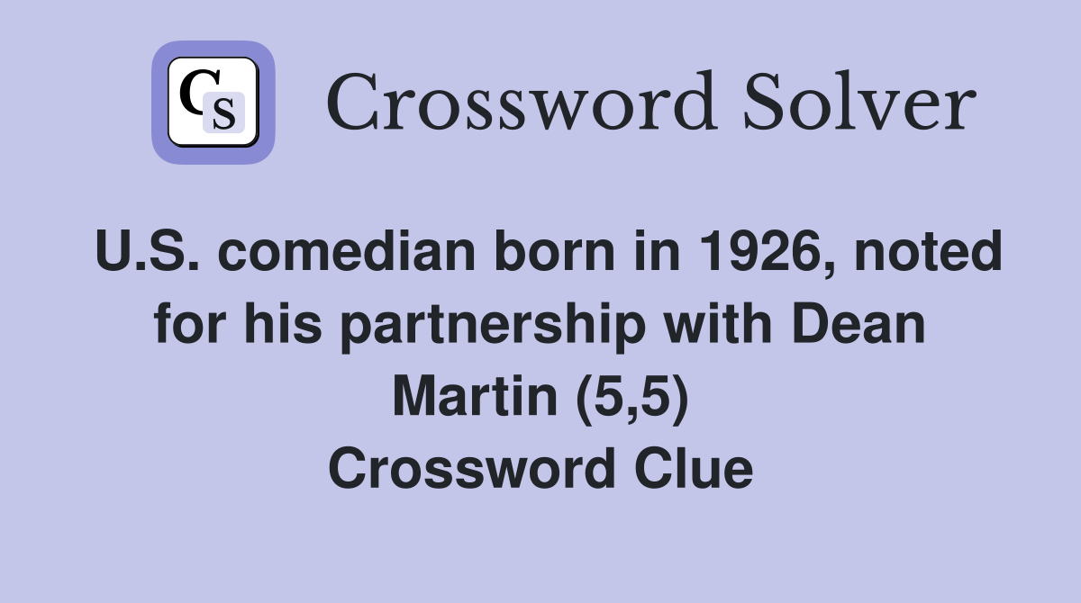U.S. comedian born in 1926, noted for his partnership with Dean Martin (5,5) Crossword Clue