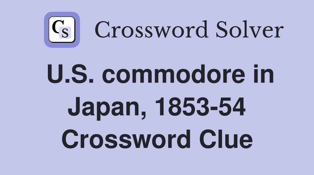 U.S. commodore in Japan, 1853-54 Crossword Clue