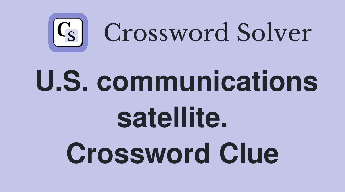 U.S. communications satellite. Crossword Clue