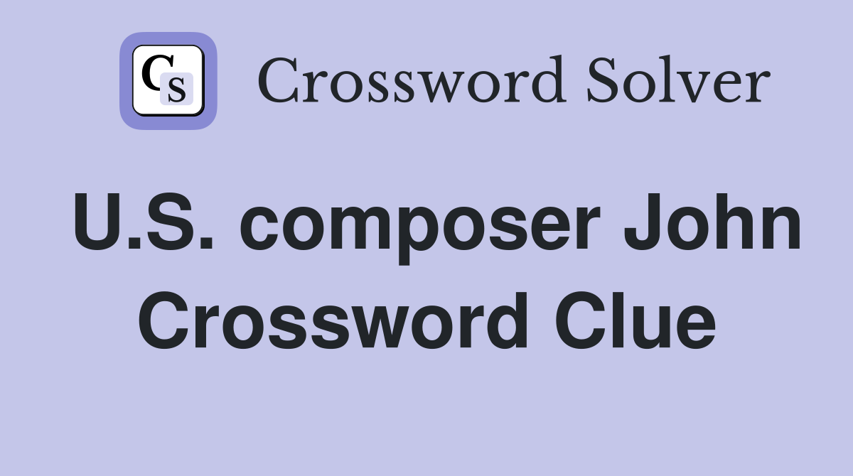 U.S. composer John Crossword Clue