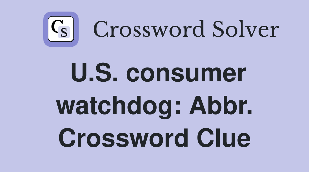 U.S. consumer watchdog: Abbr. Crossword Clue