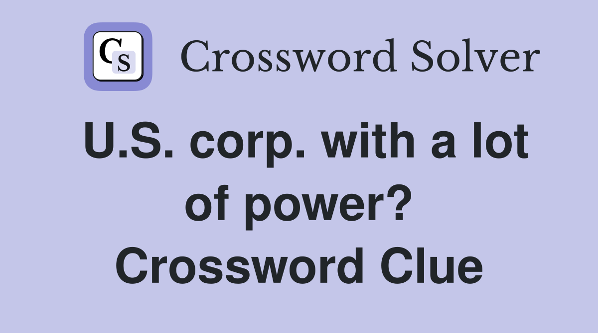 U.S. corp. with a lot of power? Crossword Clue