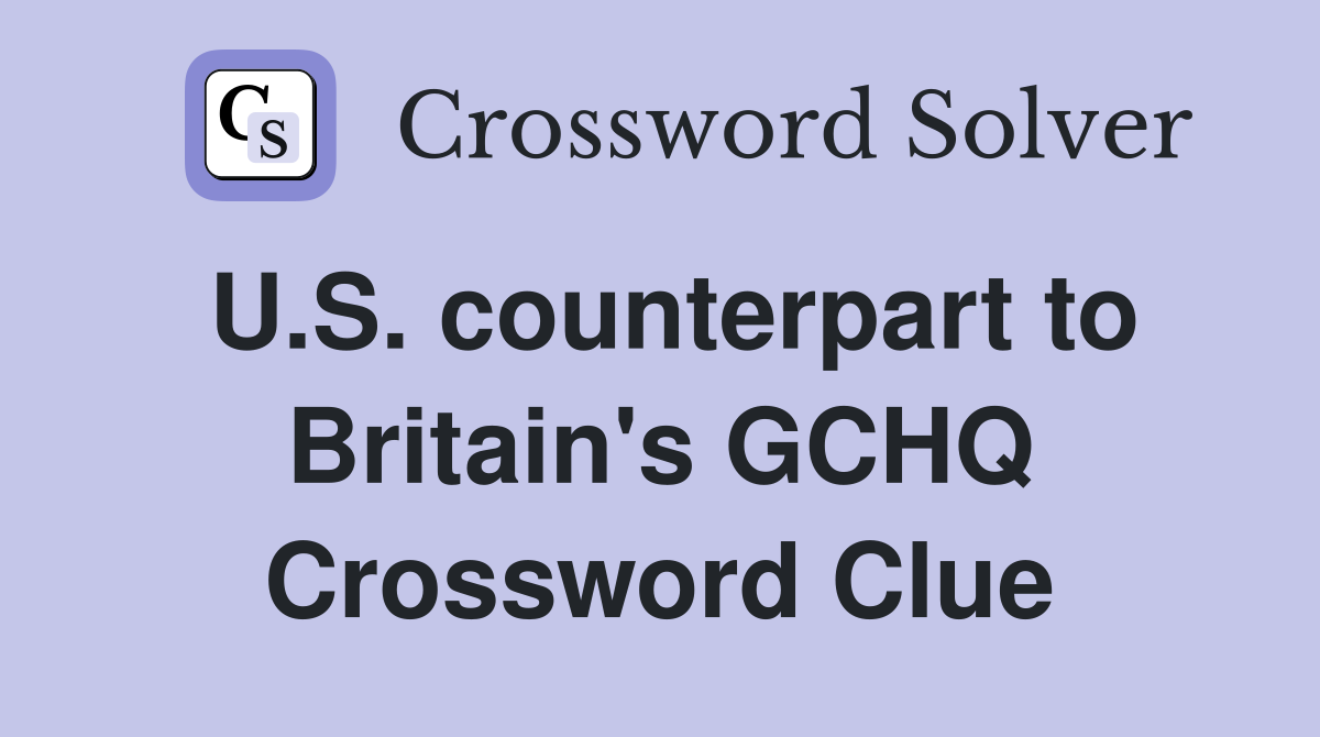U.S. counterpart to Britain's GCHQ Crossword Clue
