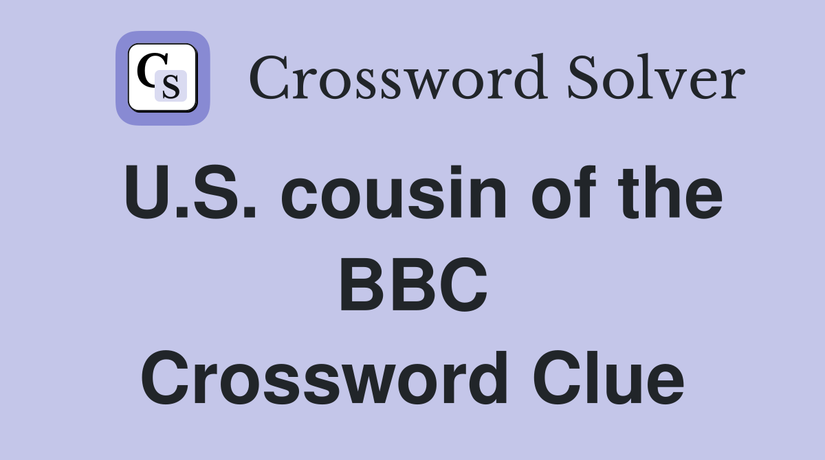 U.S. cousin of the BBC Crossword Clue