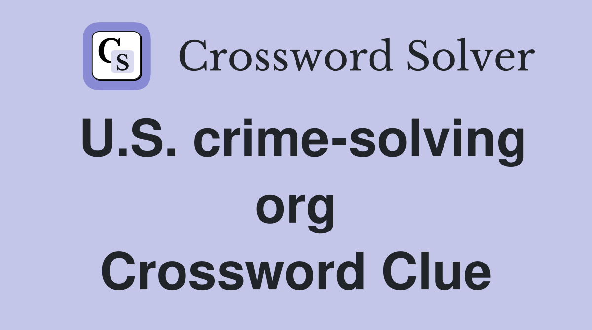 U.S. crime-solving org Crossword Clue