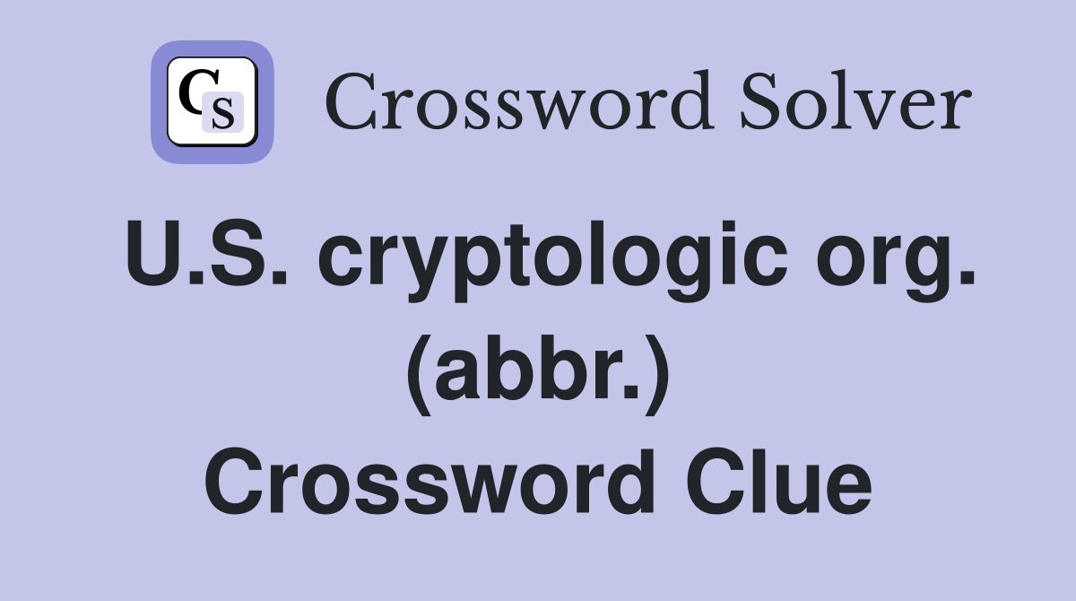 U.S. cryptologic org. (abbr.) Crossword Clue