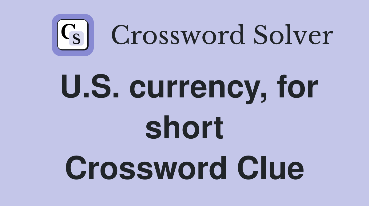 U.S. currency, for short Crossword Clue