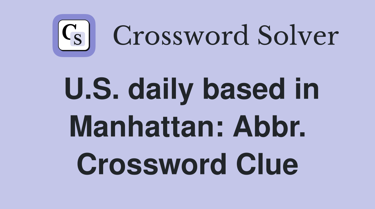 U.S. daily based in Manhattan: Abbr. Crossword Clue