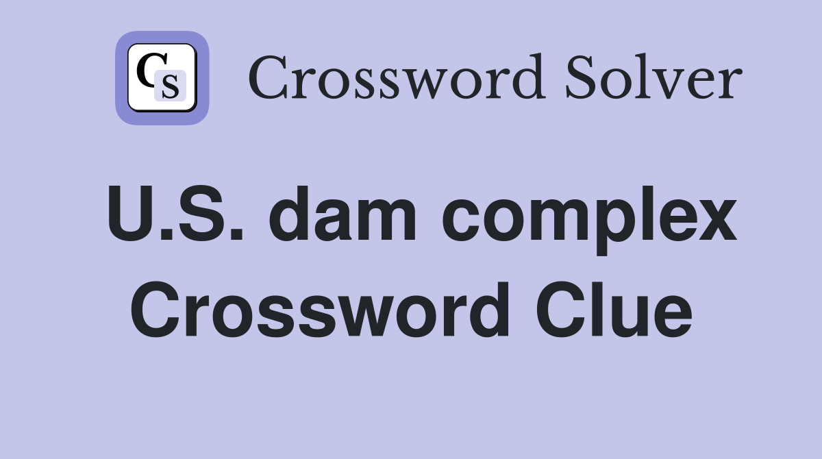 U.S. dam complex Crossword Clue