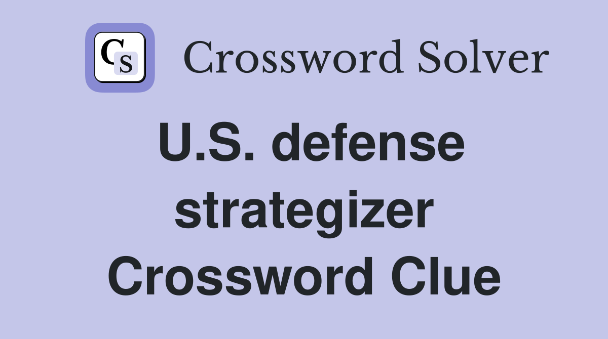 U.S. defense strategizer Crossword Clue