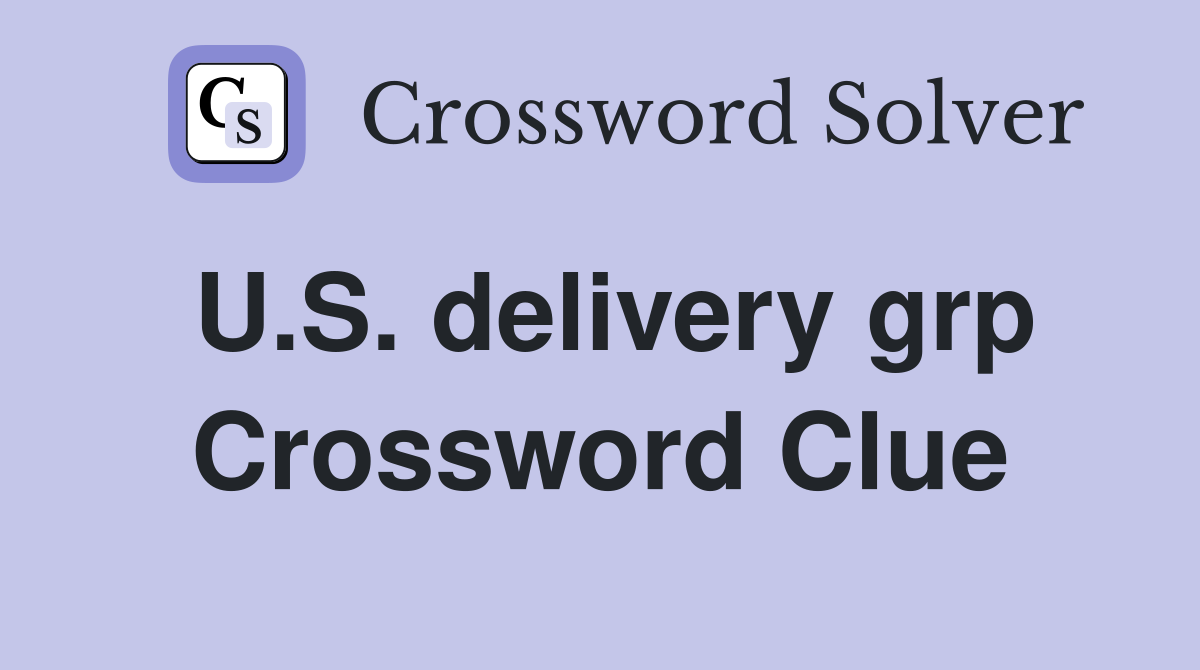 U.S. delivery grp Crossword Clue