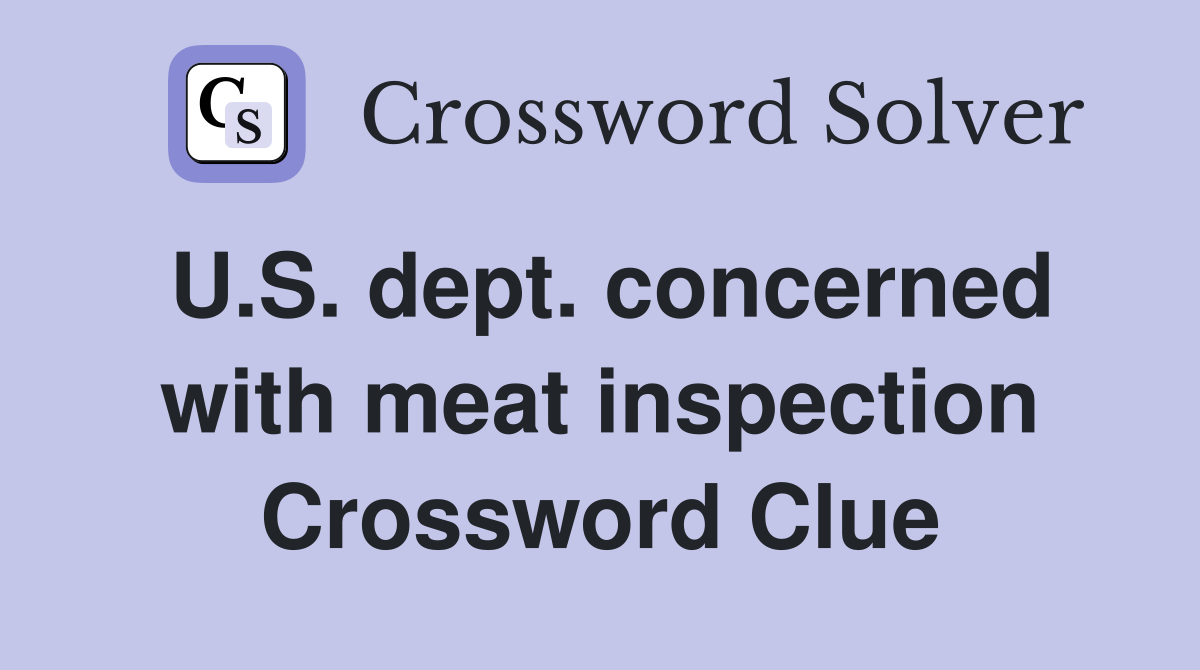 U.S. dept. concerned with meat inspection Crossword Clue
