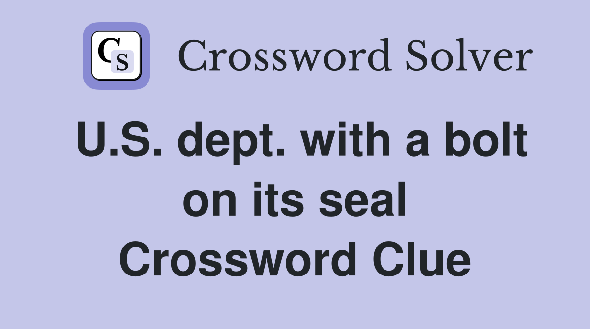 U.S. dept. with a bolt on its seal Crossword Clue