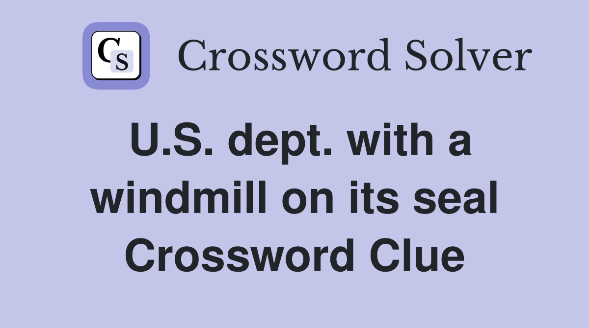 U.S. dept. with a windmill on its seal Crossword Clue