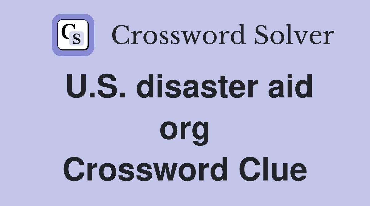 U.S. disaster aid org Crossword Clue