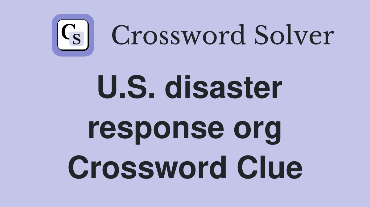 U.S. disaster response org Crossword Clue