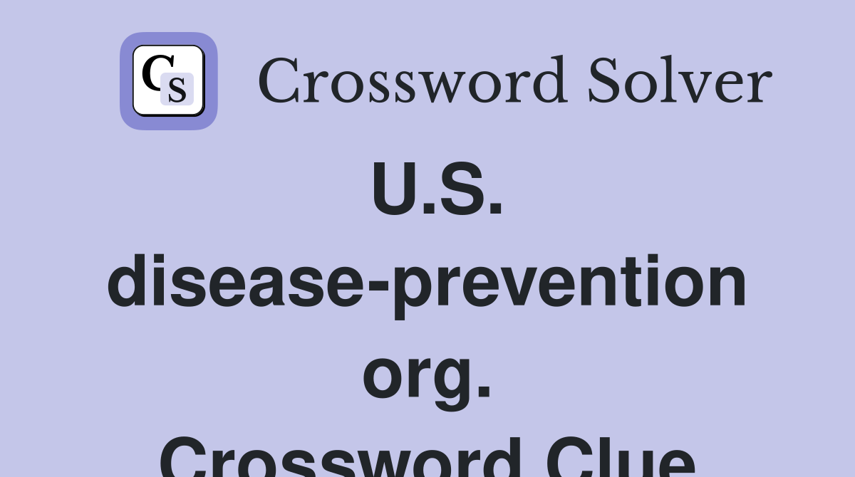U.S. disease-prevention org. Crossword Clue