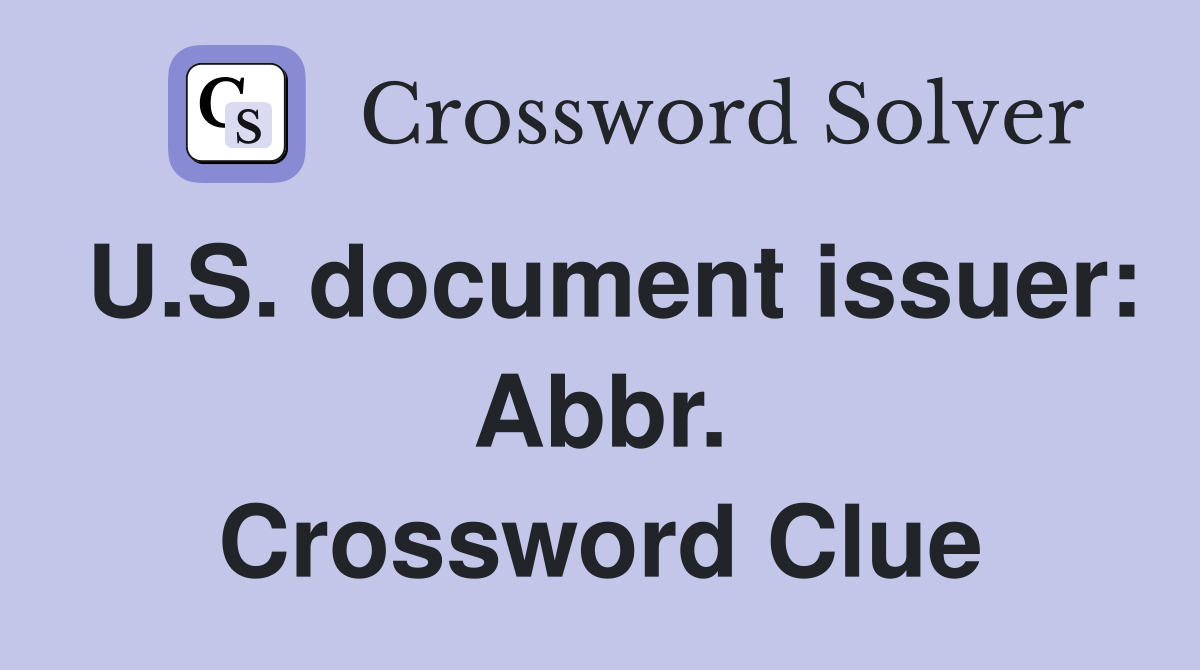 U.S. document issuer: Abbr. Crossword Clue