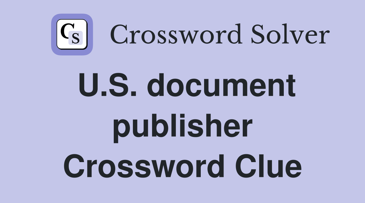 U.S. document publisher Crossword Clue