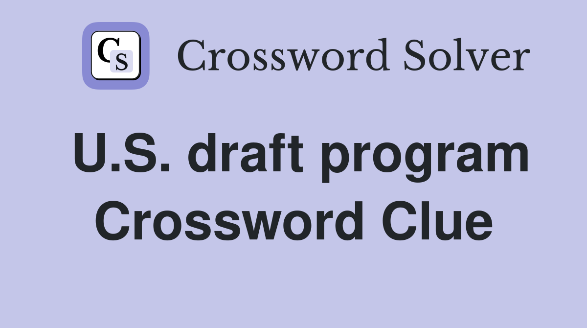 U.S. draft program Crossword Clue