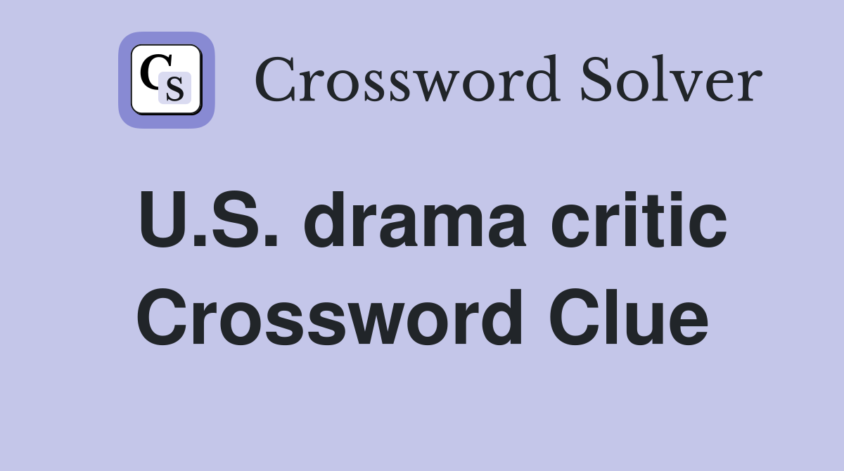 U.S. drama critic Crossword Clue