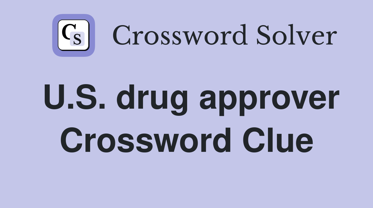 U.S. drug approver Crossword Clue