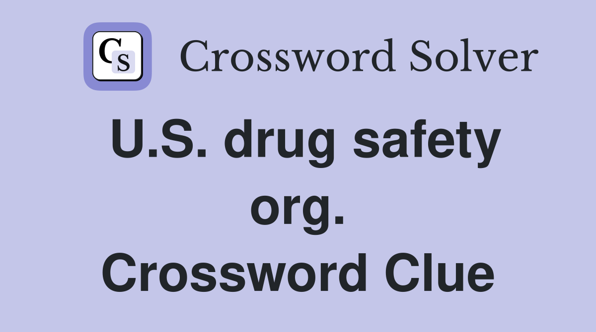 U.S. drug safety org. Crossword Clue