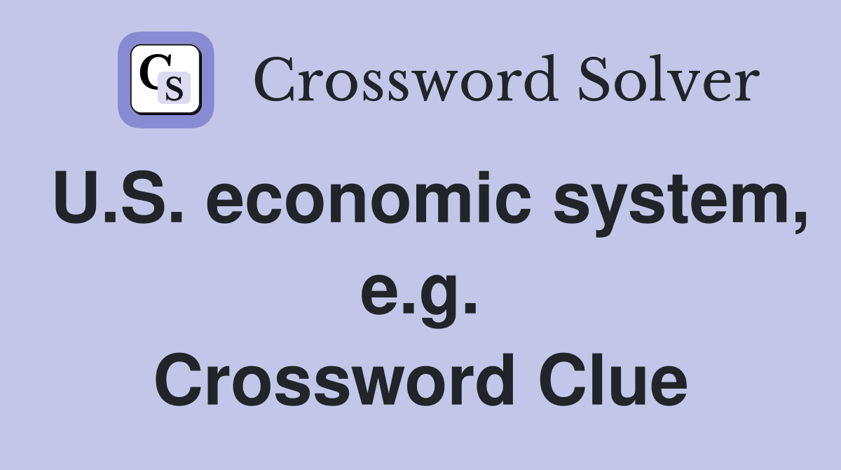 U.S. economic system, e.g. Crossword Clue