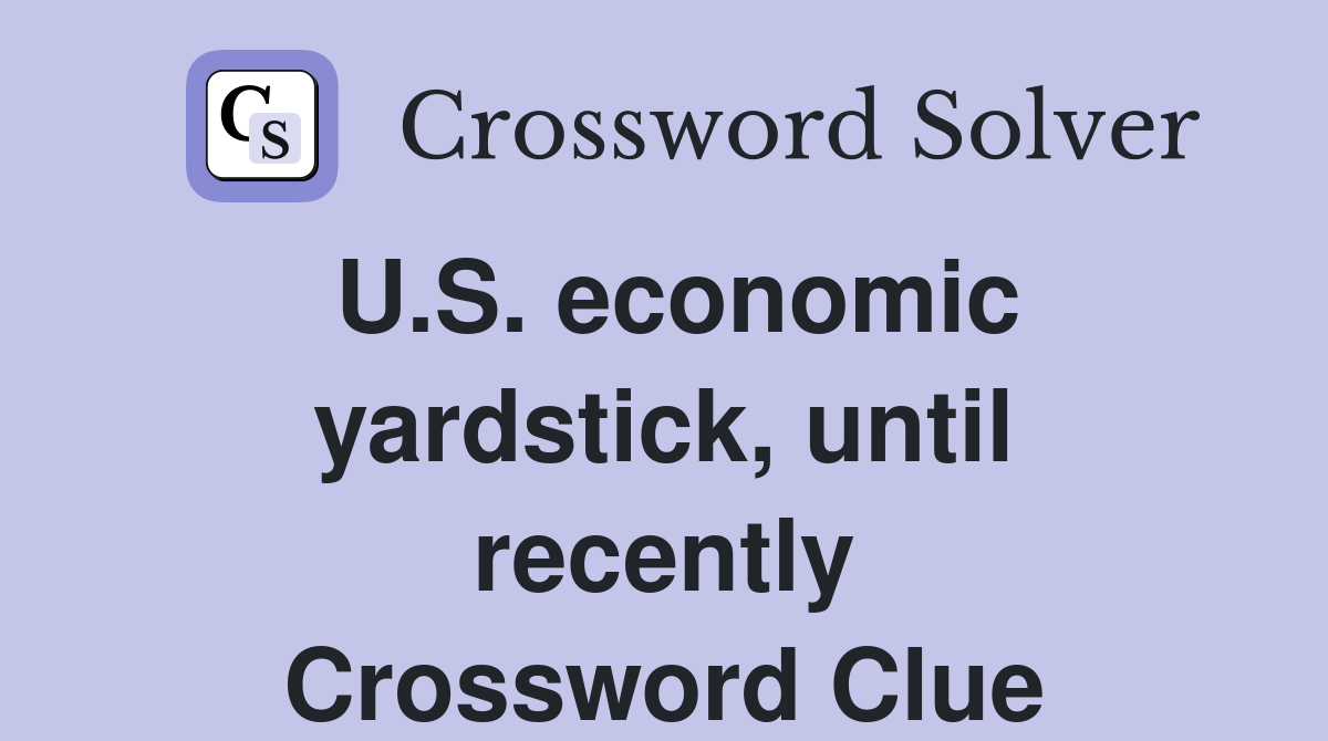 U.S. economic yardstick, until recently Crossword Clue