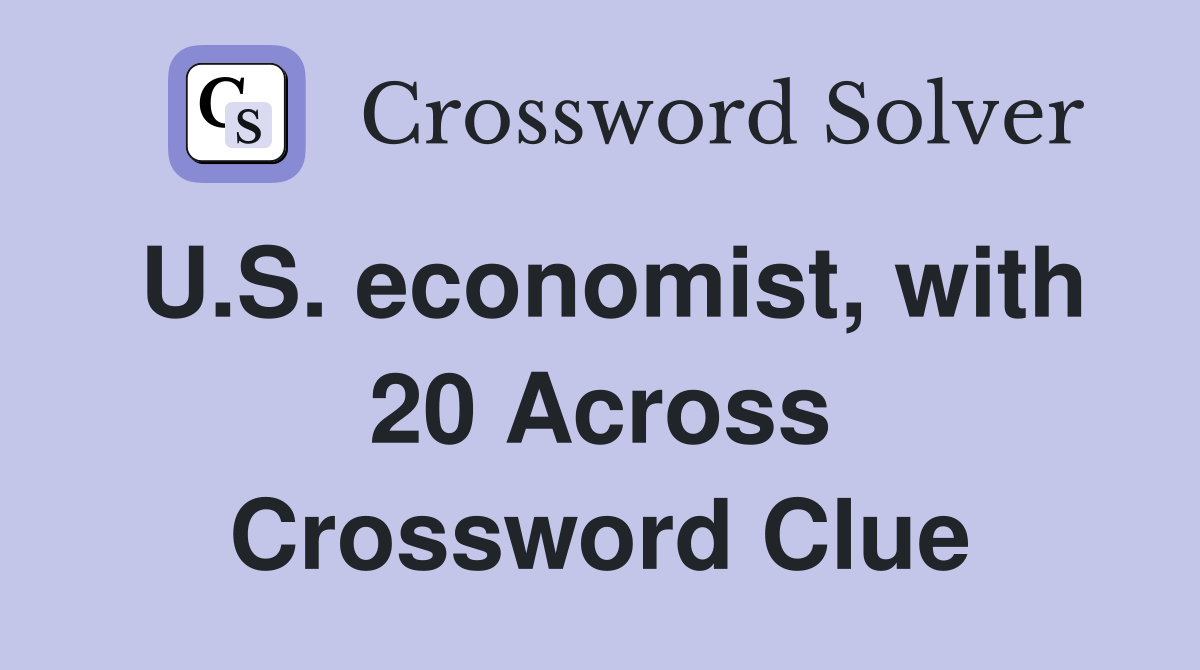 U.S. economist, with 20 Across Crossword Clue