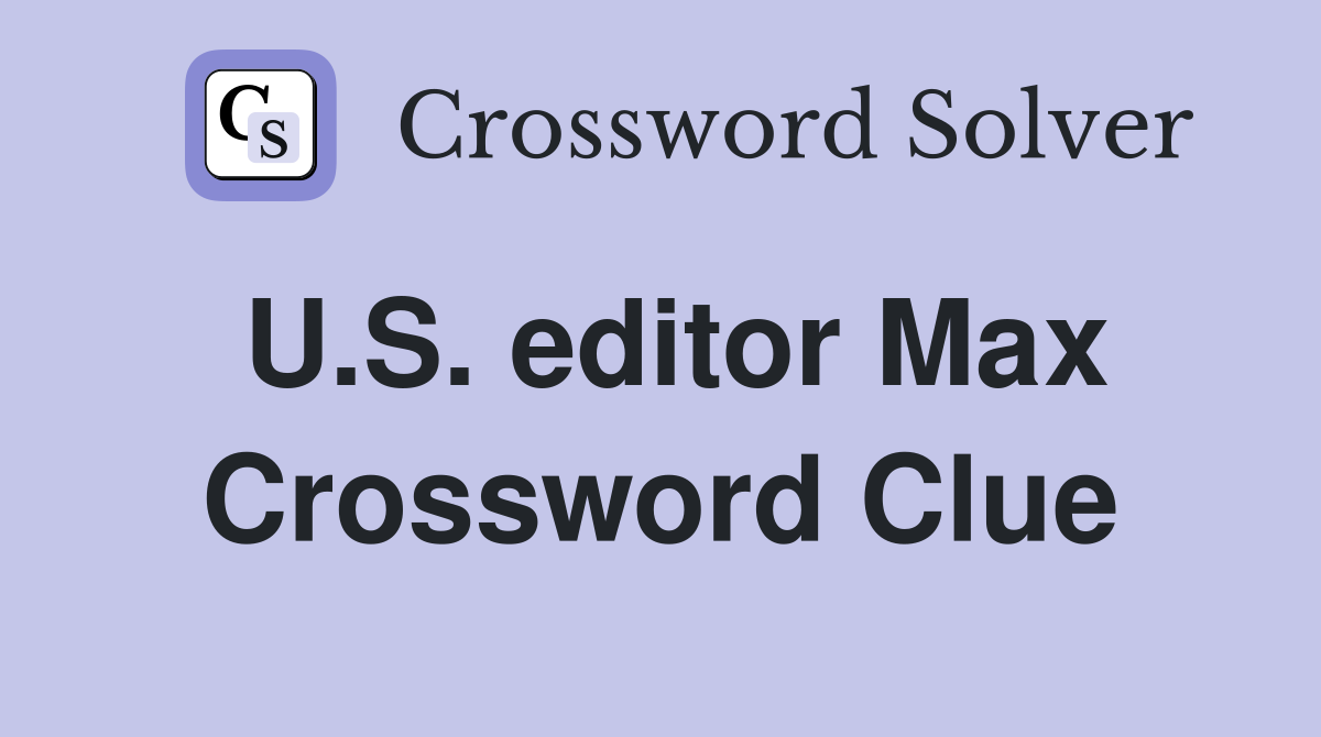 U.S. editor Max Crossword Clue
