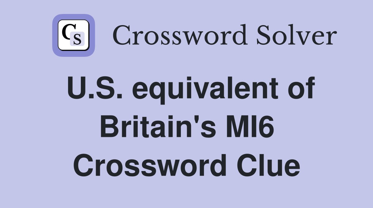 U.S. equivalent of Britain's MI6 Crossword Clue