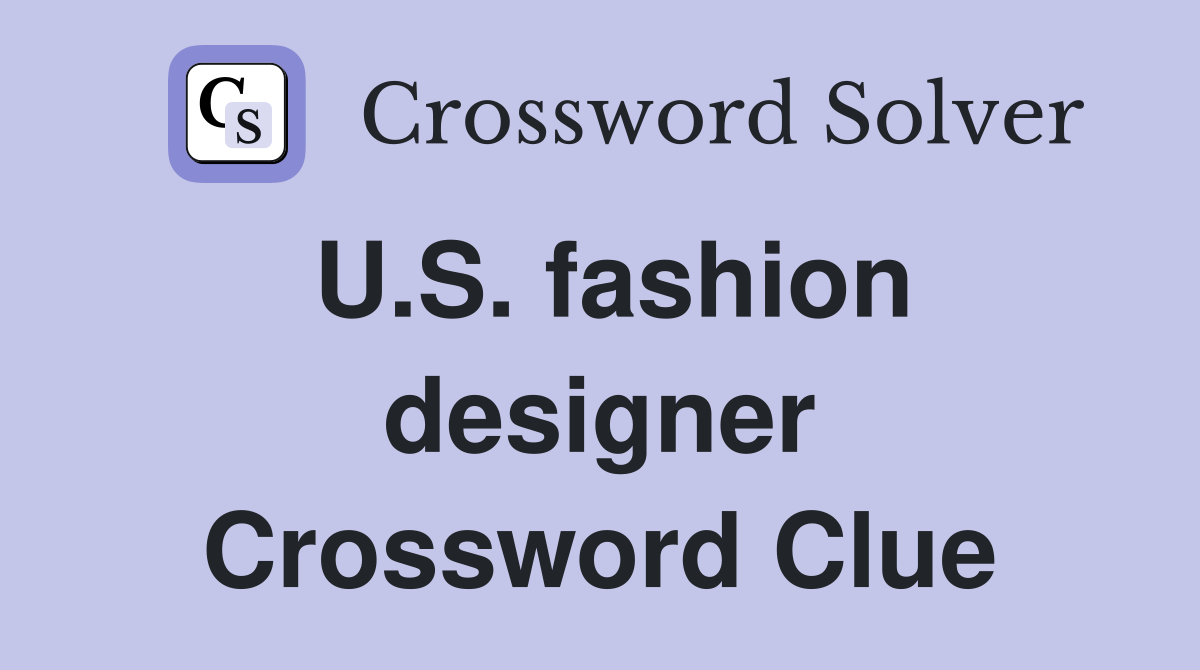 U.S. fashion designer Crossword Clue