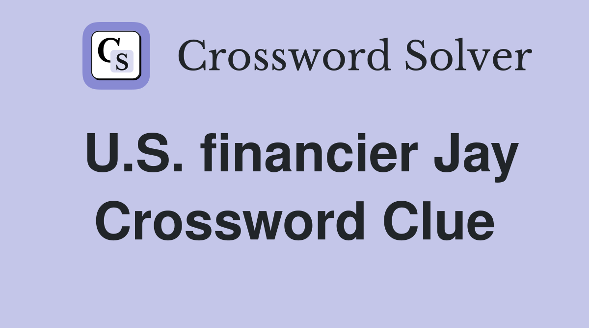 U.S. financier Jay Crossword Clue