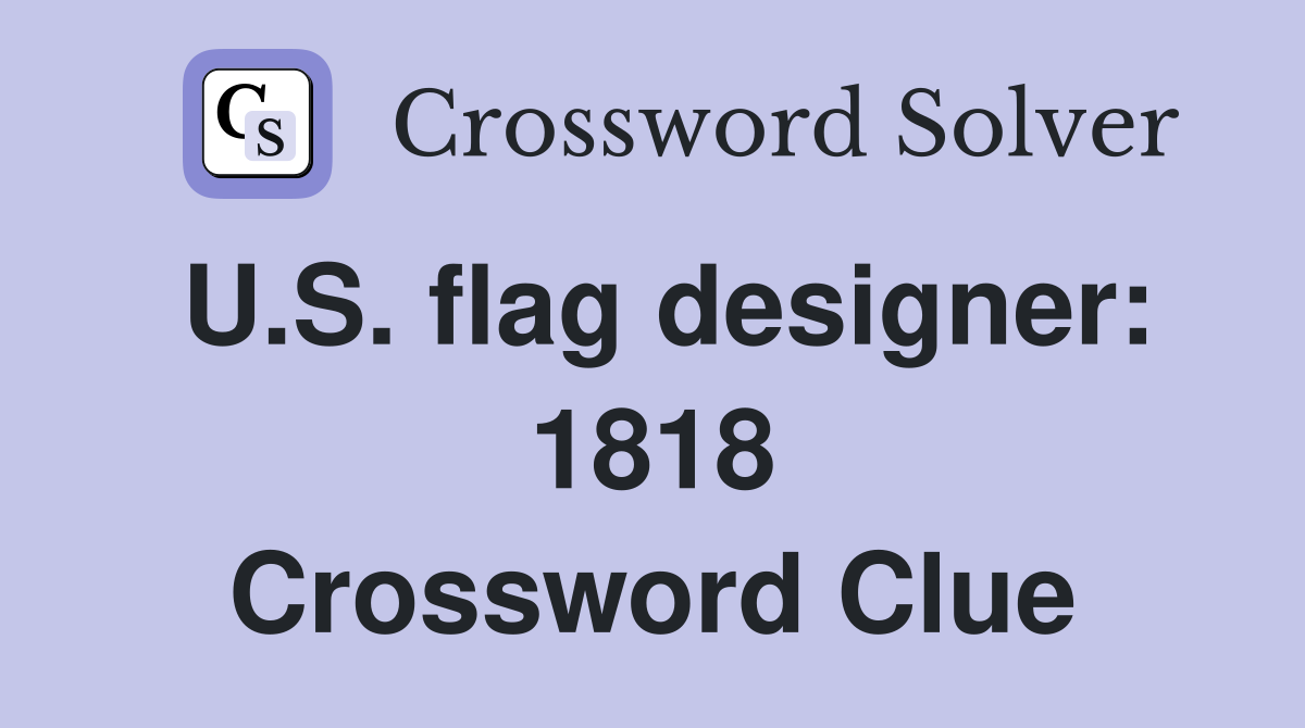 U.S. flag designer: 1818 Crossword Clue