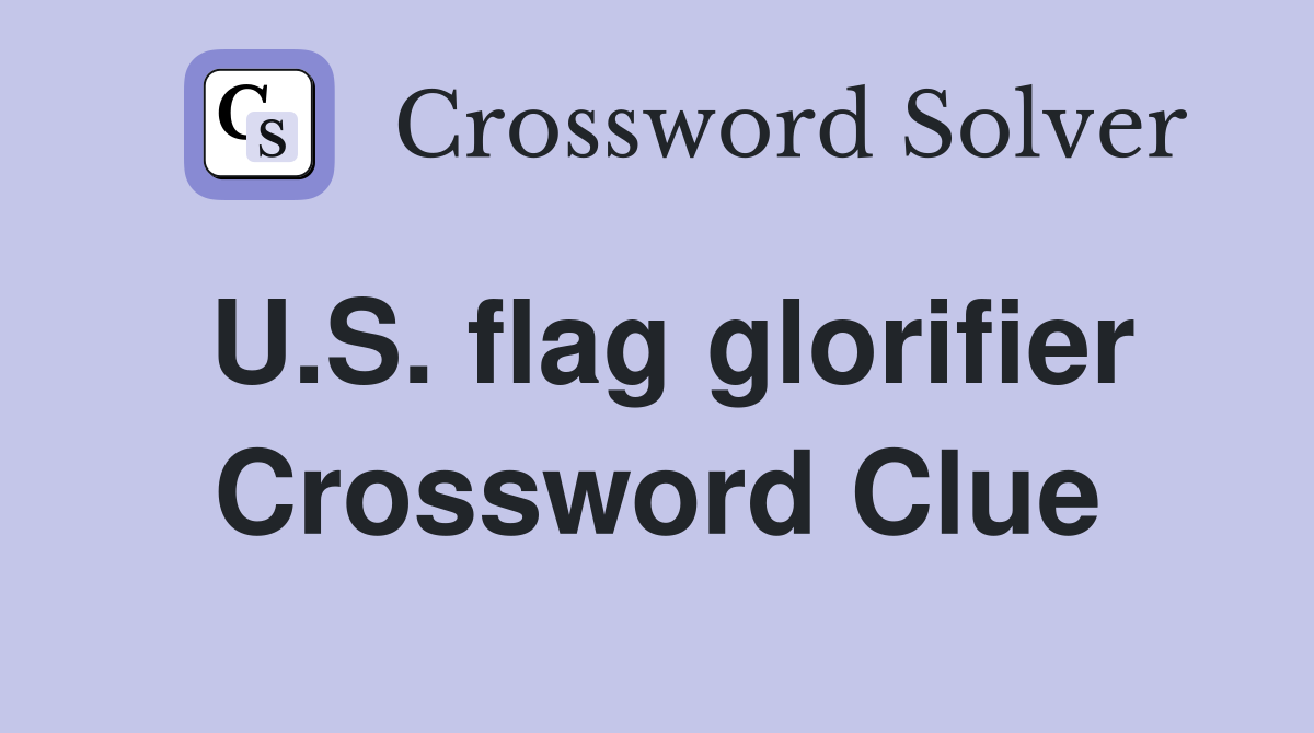 U.S. flag glorifier Crossword Clue