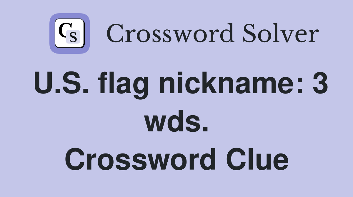 U.S. flag nickname: 3 wds. Crossword Clue