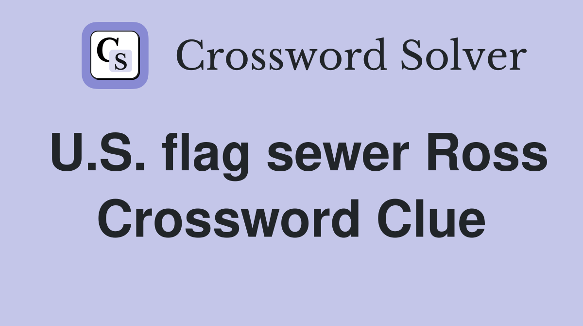 U.S. flag sewer Ross Crossword Clue