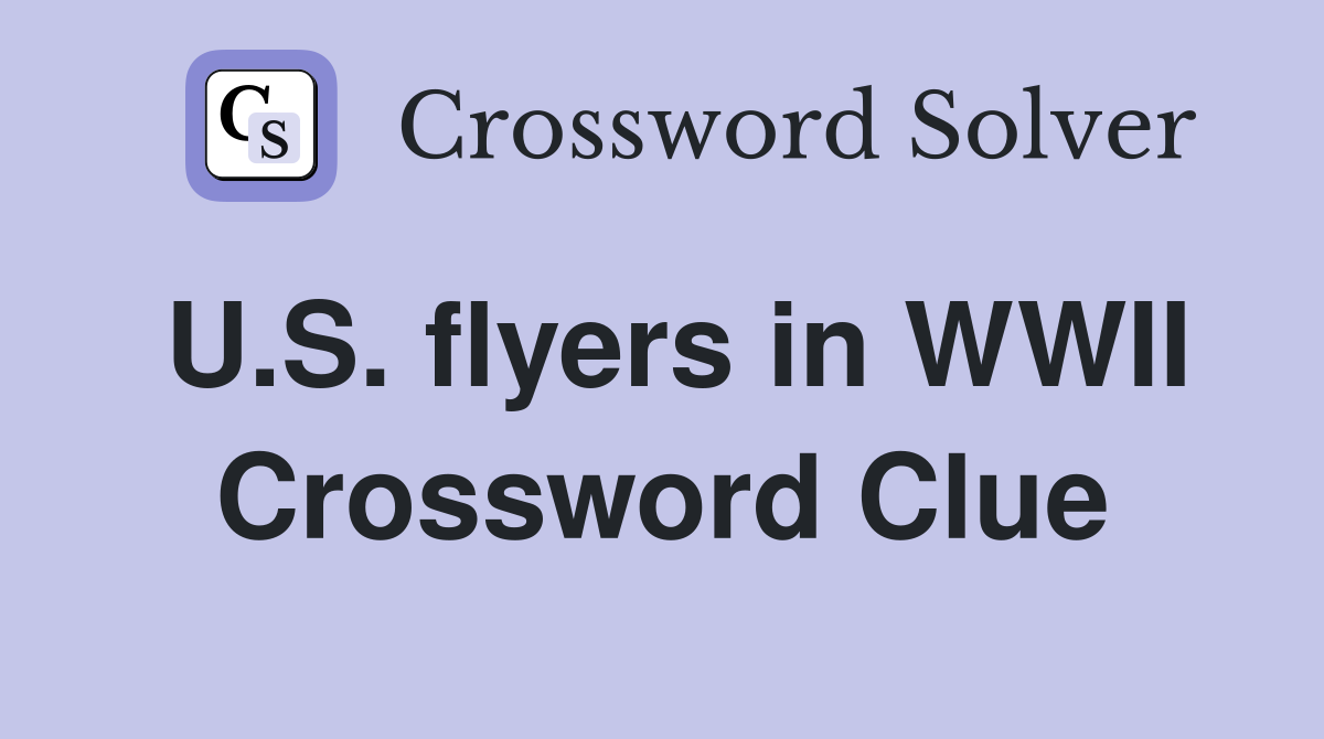 U.S. flyers in WWII Crossword Clue