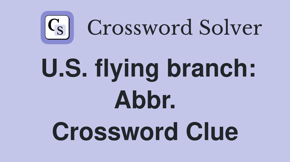 U.S. flying branch: Abbr. Crossword Clue