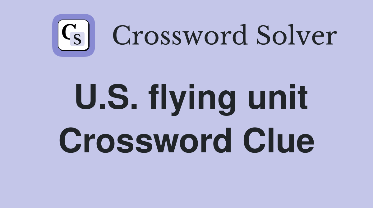 U.S. flying unit Crossword Clue