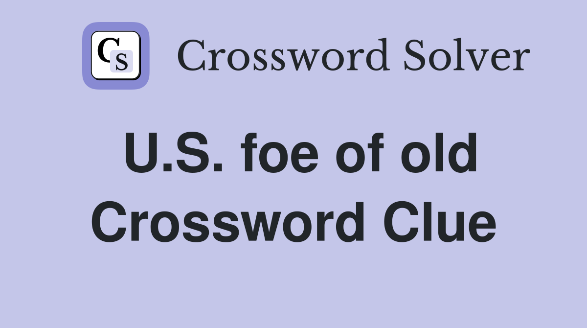 U.S. foe of old Crossword Clue