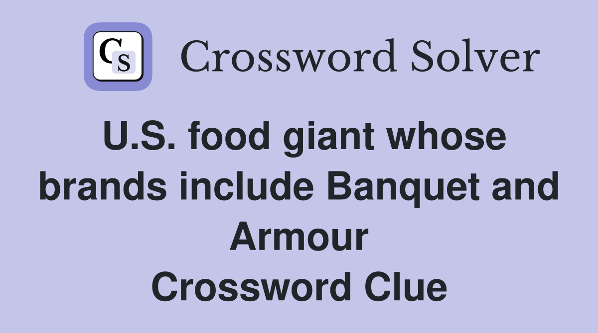 U.S. food giant whose brands include Banquet and Armour Crossword Clue